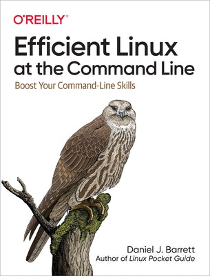 Efficient Linux at the Command Line: Boost Your Command-Line Skills - Paperback | Diverse Reads