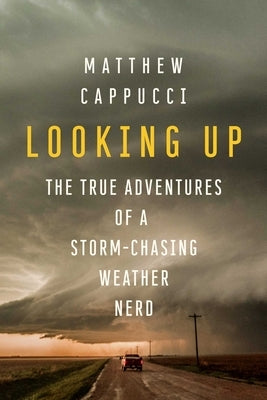 Looking Up: The True Adventures of a Storm-Chasing Weather Nerd - Paperback | Diverse Reads