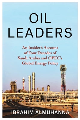 Oil Leaders: An Insider's Account of Four Decades of Saudi Arabia and Opec's Global Energy Policy - Hardcover | Diverse Reads