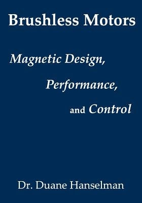 Brushless motors: magnetic design, performance, and control of brushless dc and permanent magnet synchronous motors - Paperback | Diverse Reads