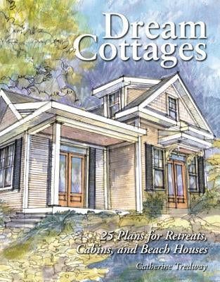 Dream Cottages: 25 Plans for Retreats, Cabins, and Beach Houses - Paperback | Diverse Reads