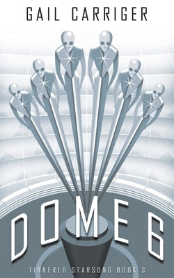 Dome 6: Tinkered Starsong Book 3 - Paperback | Diverse Reads