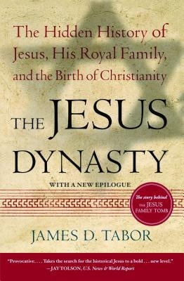 The Jesus Dynasty: The Hidden History of Jesus, His Royal Family, and the Birth of Christianity - Paperback | Diverse Reads