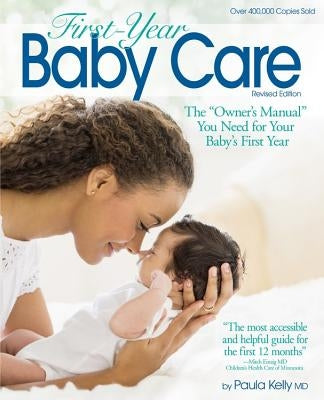 First Year Baby Care (2016): The "Owner's Manual" You Need for Your Baby's First Year - Paperback | Diverse Reads