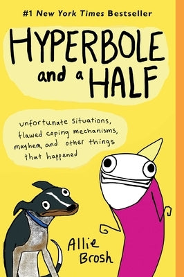 Hyperbole and a Half: Unfortunate Situations, Flawed Coping Mechanisms, Mayhem, and Other Things That Happened - Paperback | Diverse Reads