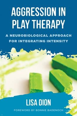 Aggression in Play Therapy: A Neurobiological Approach for Integrating Intensity - Hardcover | Diverse Reads