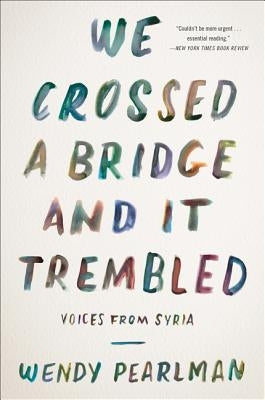 We Crossed a Bridge and It Trembled: Voices from Syria - Paperback | Diverse Reads