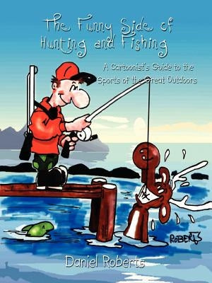 The Funny Side of Hunting and Fishing: A Cartoonist's Guide to the Sports of the Great Outdoors - Paperback | Diverse Reads