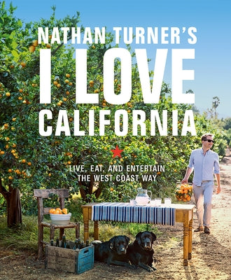 Nathan Turner's I Love California: Live, Eat, and Entertain the West Coast Way - Hardcover | Diverse Reads