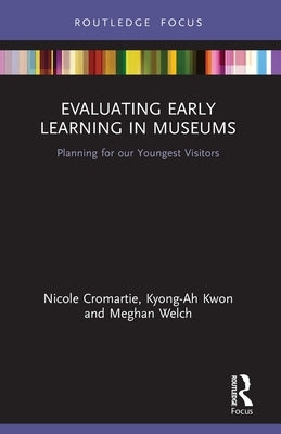 Evaluating Early Learning in Museums: Planning for Our Youngest Visitors - Paperback | Diverse Reads