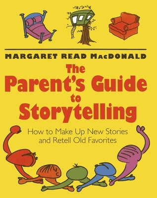 The Parents' Guide to Storytelling: How to Make Up New Stories and Retell Old Favorites - Paperback | Diverse Reads