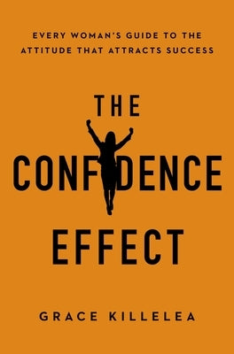 The Confidence Effect: Every Woman's Guide to the Attitude That Attracts Success - Paperback | Diverse Reads