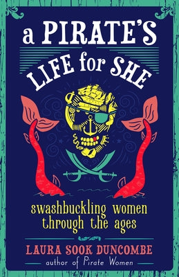 A Pirate's Life for She: Swashbuckling Women Through the Ages - Hardcover | Diverse Reads