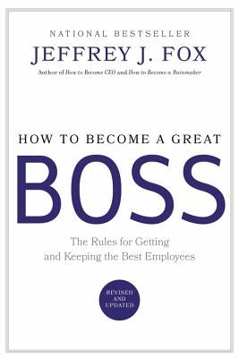 How to Become a Great Boss: The Rules for Getting and Keeping the Best Employees - Hardcover | Diverse Reads