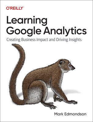 Learning Google Analytics: Creating Business Impact and Driving Insights - Paperback | Diverse Reads