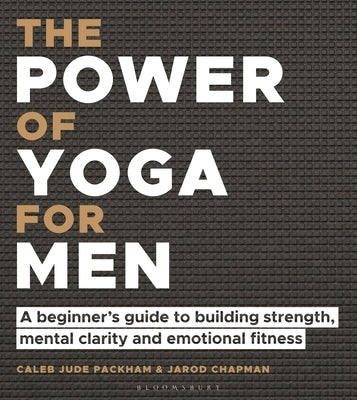The Power of Yoga for Men: A beginner's guide to building strength, mental clarity and emotional fitness - Paperback | Diverse Reads