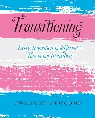 Transitioning: Every transition is different. This is my transition. - Paperback | Diverse Reads