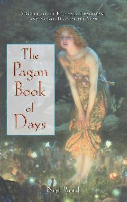 The Pagan Book of Days: A Guide to the Festivals, Traditions, and Sacred Days of the Year - Paperback | Diverse Reads