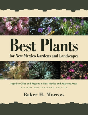 Best Plants for New Mexico Gardens and Landscapes: Keyed to Cities and Regions in New Mexico and Adjacent Areas, Revised and Expanded Edition - Paperback | Diverse Reads