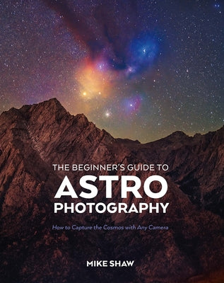 The Beginner's Guide to Astrophotography: How to Capture the Cosmos with Any Camera - Paperback | Diverse Reads