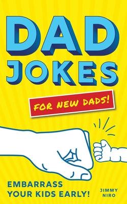 Dad Jokes for New Dads: Embarrass Your Kids Early! - Paperback | Diverse Reads
