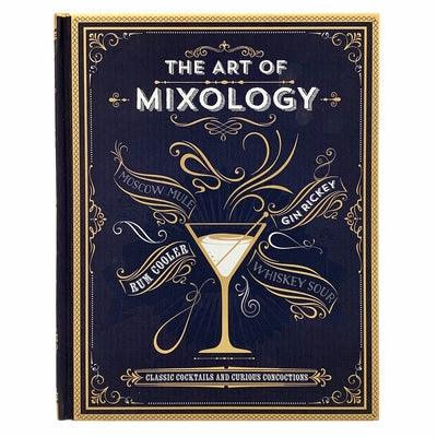 The Art of Mixology: Classic Cocktails and Curious Concoctions - Hardcover | Diverse Reads