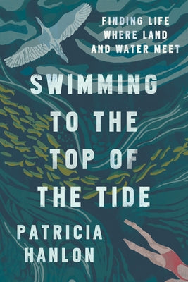 Swimming to the Top of the Tide: Finding Life Where Land and Water Meet - Paperback | Diverse Reads