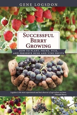 Successful Berry Growing: How to Plant, Prune, Pick and Preserve Bush and Vine Fruits - Paperback | Diverse Reads