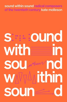 Sound Within Sound: Radical Composers of the Twentieth Century - Hardcover | Diverse Reads