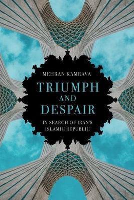 Triumph and Despair: In Search of Iran's Islamic Republic - Hardcover