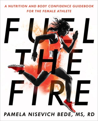 Fuel the Fire: A Nutrition and Body Confidence Guidebook for the Female Athlete - Paperback | Diverse Reads