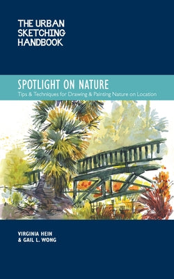 The Urban Sketching Handbook Spotlight on Nature: Tips and Techniques for Drawing and Painting Nature on Location - Paperback | Diverse Reads