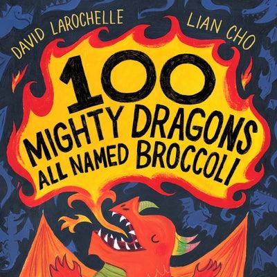 100 Mighty Dragons All Named Broccoli - Hardcover | Diverse Reads