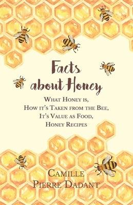 Facts about Honey;What Honey is, How it's Taken from the Bee, It's Value as Food, Honey Recipes - Paperback | Diverse Reads