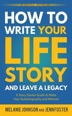 How to Write Your Life Story and Leave a Legacy: A Story Starter Guide to Write Your Autobiography and Memoir - Paperback | Diverse Reads