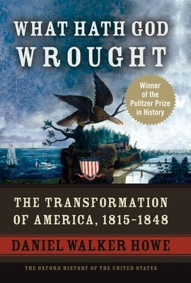 What Hath God Wrought: The Transformation of America, 1815-1848 - Hardcover | Diverse Reads