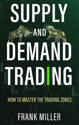 Supply and Demand Trading: How To Master The Trading Zones - Hardcover | Diverse Reads