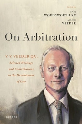 On Arbitration: V. V. Veeder, Selected Writings and Contributions to the Development of Law - Hardcover | Diverse Reads