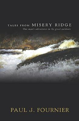 Tales from Misery Ridge: One Man's Adventures in the Great Outdoors - Paperback | Diverse Reads