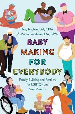Baby Making for Everybody: Family Building and Fertility for LGBTQ+ and Solo Parents - Paperback | Diverse Reads