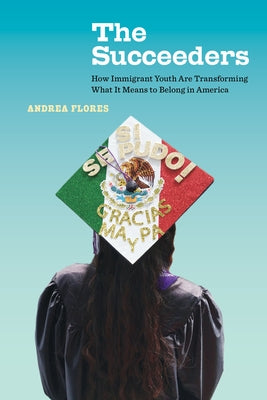 The Succeeders: How Immigrant Youth Are Transforming What It Means to Belong in America - Paperback | Diverse Reads