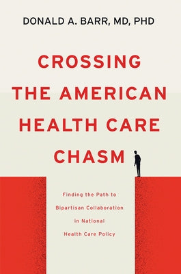 Crossing the American Health Care Chasm: Finding the Path to Bipartisan Collaboration in National Health Care Policy - Hardcover | Diverse Reads