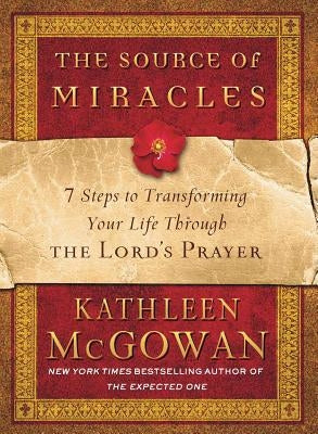 The Source of Miracles: 7 Steps to Transforming Your Life Through the Lord's Prayer - Paperback | Diverse Reads