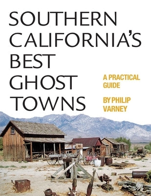 Southern California's Best Ghost Towns: A Practical Guide - Paperback | Diverse Reads