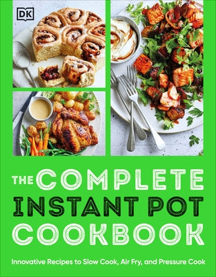 The Complete Instant Pot Cookbook: Innovative Recipes to Slow Cook, Bake, Air Fry and Pressure Cook - Paperback | Diverse Reads