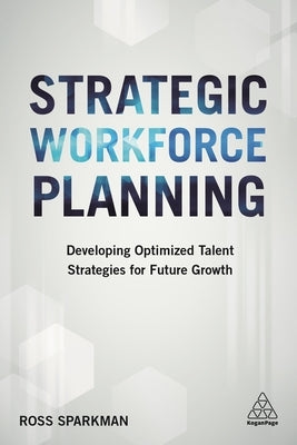 Strategic Workforce Planning: Developing Optimized Talent Strategies for Future Growth - Paperback | Diverse Reads