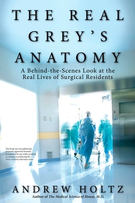 The Real Grey's Anatomy: A Behind-the-Scenes Look at thte Real Lives of Surgical Residents - Paperback | Diverse Reads