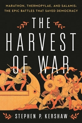 The Harvest of War: Marathon, Thermopylae, and Salamis: The Epic Battles That Saved Democracy - Hardcover | Diverse Reads