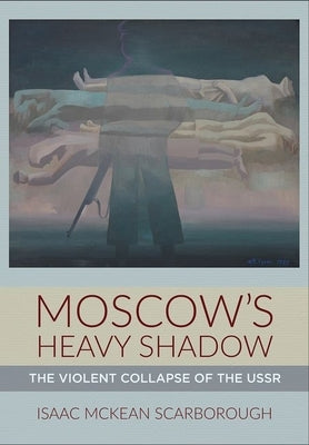Moscow's Heavy Shadow: The Violent Collapse of the USSR - Hardcover | Diverse Reads