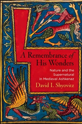 A Remembrance of His Wonders: Nature and the Supernatural in Medieval Ashkenaz - Hardcover | Diverse Reads